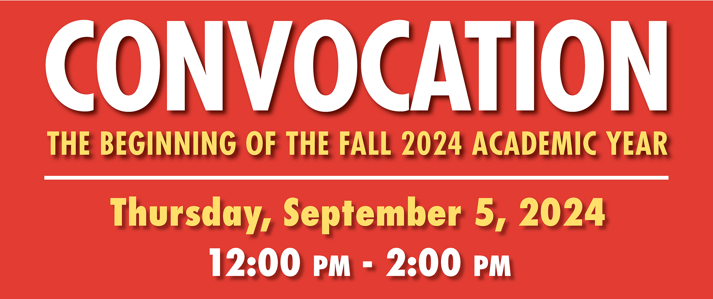 CONVOCATION THE BEGINNING OF THE FALL 2024 ACADEMIC YEAR Thursday, September 5, 2024 12:00 PM - 2:00 PM