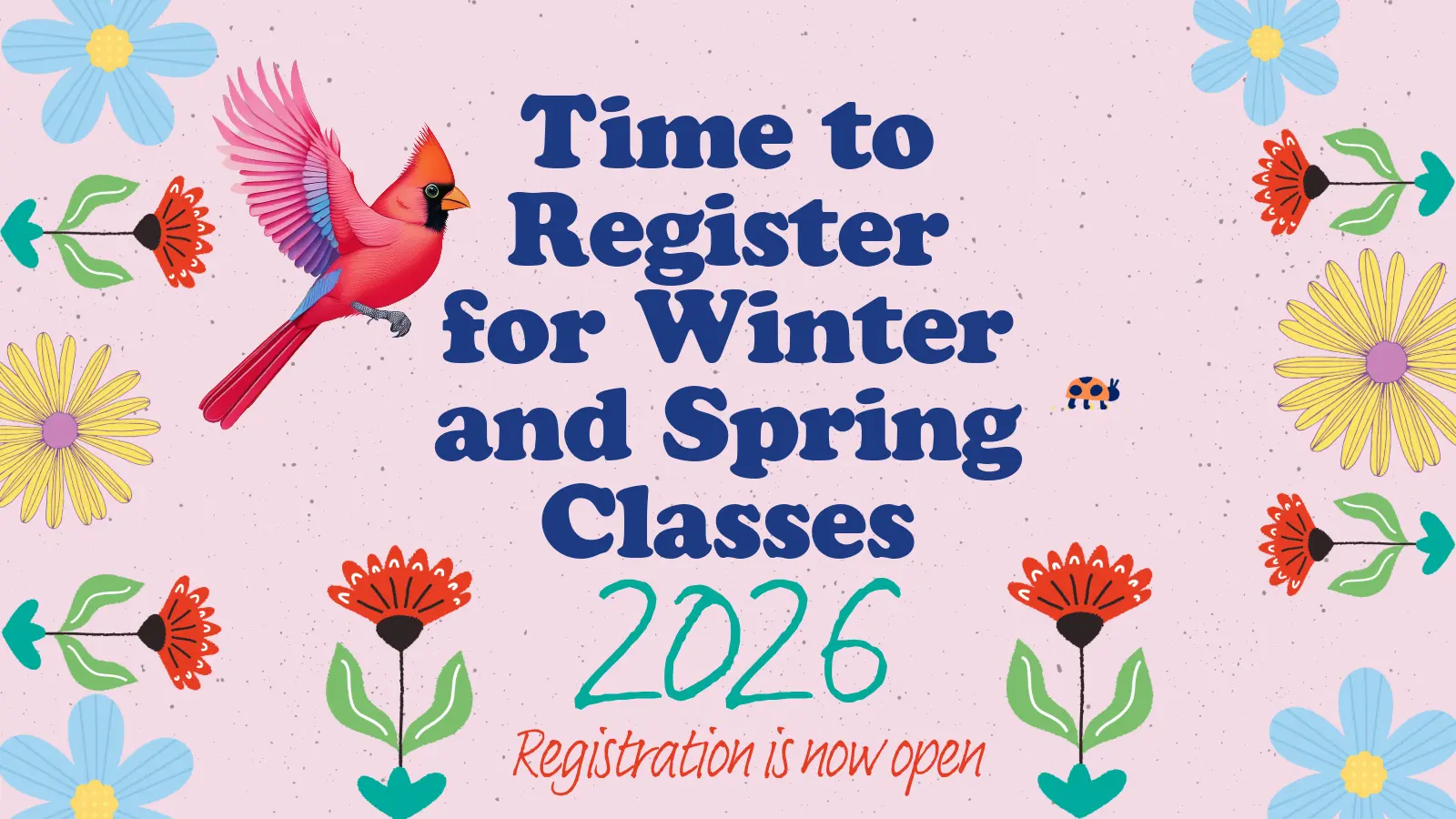 Hello Spring! Time to register for classes 2026, registration begins oct 7