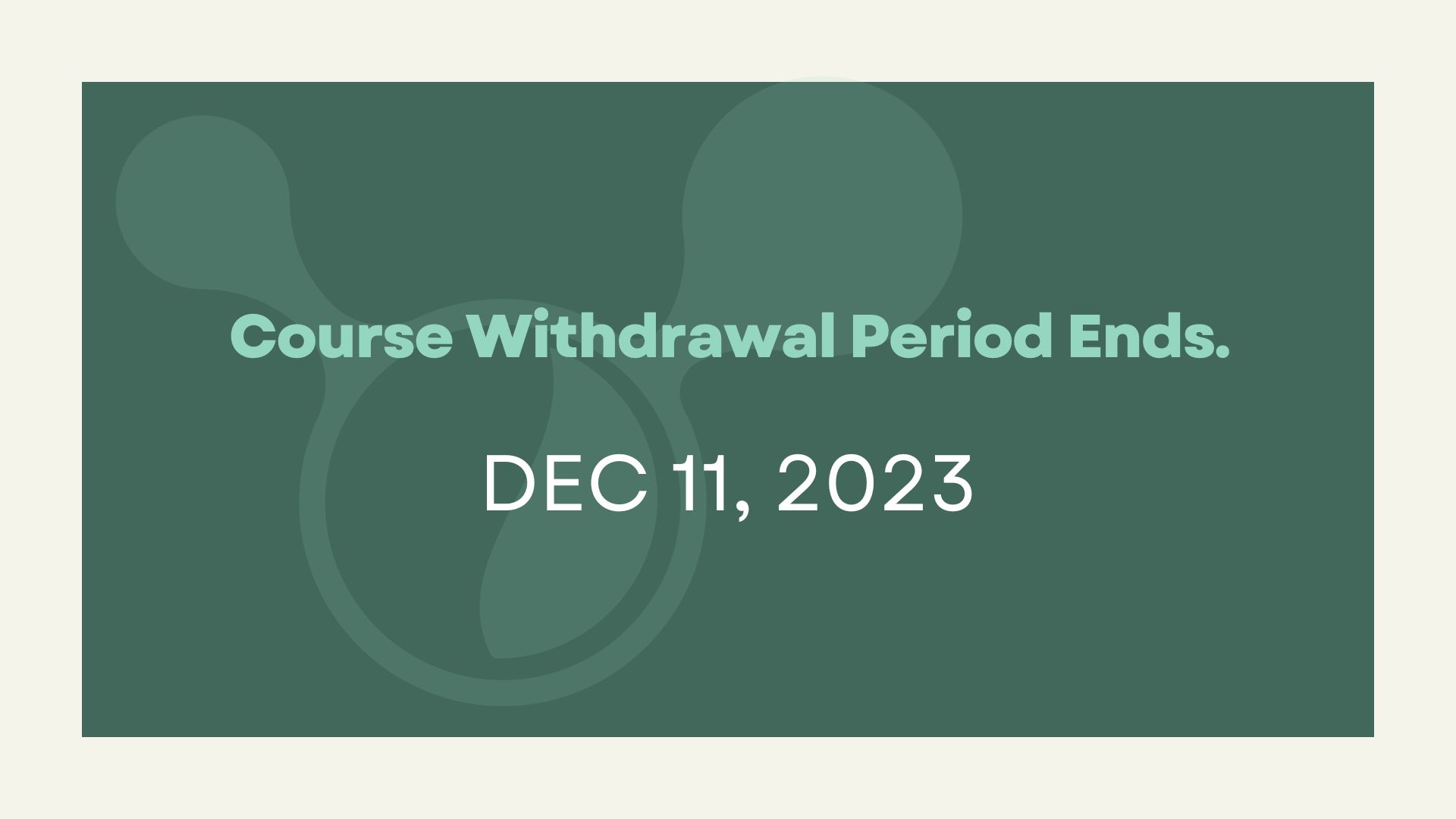 Course Withdrawal period ends. Last day to withdraw from course(s) WITH