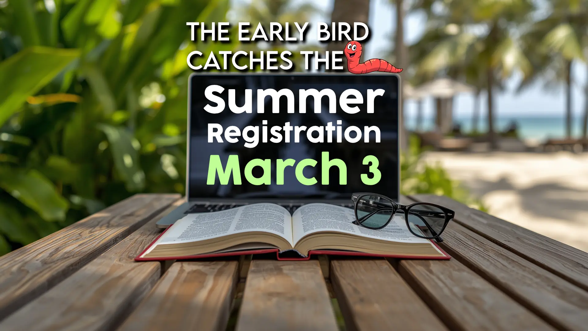 The Early Bird caches the worm, summer registration march 3